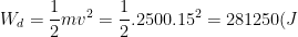 W_d=\frac{1}{2}mv^2=\frac{1}{2}.2500.15^2=281250(J)